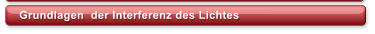 Grundlagen  der Interferenz des Lichtes